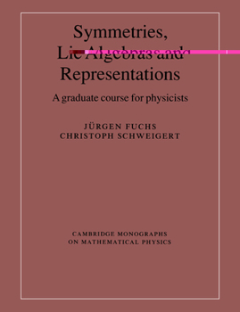 Symmetries, Lie Algebras and Representations: A Graduate Course for Physicists (Cambridge Monographs on Mathematical Physics)