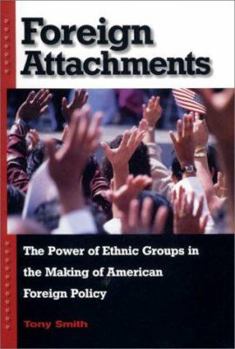 Hardcover Foreign Attachments: The Power of Ethnic Groups in the Making of American Foreign Policy Book