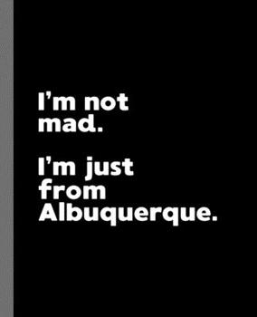 Paperback I'm not mad. I'm just from Albuquerque.: A Fun Composition Book for a Native Albuquerque, NM Resident and Sports Fan Book