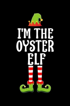 Paperback I'm the Oyster Elf: Blank Lined Family Matching Christmas Diary - Best Christmas gift Notebook And Journal - 6x9 Inch 120 Pages White Pape Book