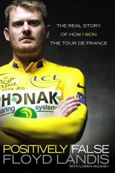 Hardcover Positively False: The Real Story of How I Won the Tour de France Book