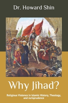 Paperback Why Jihad?: Religious Violence in Islamic History, Theology, and Jurisprudence Book