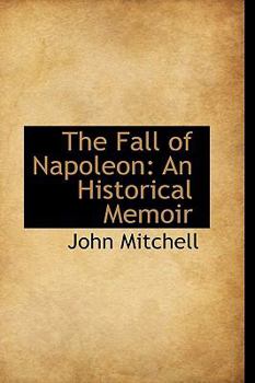 Paperback The Fall of Napoleon: An Historical Memoir Book