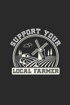 Paperback Support Your Local Farmer: Dotted Bullet Notebook (6" x 9" - 120 pages) Farmers Notebook for Daily Journal, Diary, and Gift Book