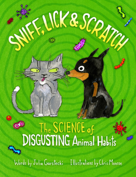 Hardcover Sniff, Lick & Scratch: The Science of Disgusting Animal Habits Book