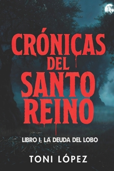 Paperback Crónicas del Santo Reino: Libro I: La Deuda del Lobo [Spanish] Book