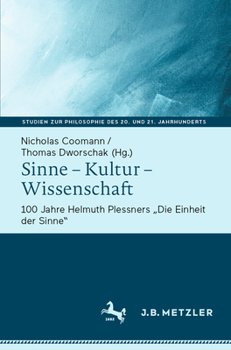 Sinne – Kultur – Wissenschaft: 100 Jahre Helmuth Plessners „Die Einheit der Sinne“ (Studien zur Philosophie des 20. und 21. Jahrhunderts)