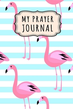 Paperback My Prayer Journal: Flamingo Daily Prayer / Gratitude Journal - 110 Days - 6 x 9 Book