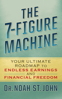 Paperback The 7-Figure Machine: Your Ultimate Roadmap to Endless Earnings and Financial Freedom Book