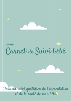 Mon carnet de suivi Bébé: Journal de bord, cahier de suivi maternel, pour bébé, nouveau né, nourrisson, suivi de l'alimentation et la santé du bébé  | ... portique enfant étoile (French Edition)