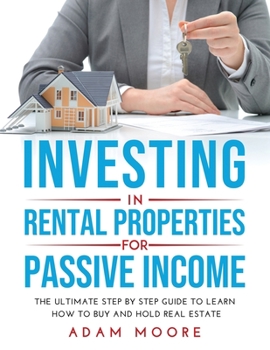 Paperback Investing in Rental Properties for Passive Income: The Ultimate Step by Step Guide to Learn How to Buy and Hold Real Estate Book