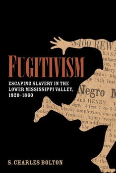 Hardcover Fugitivism: Escaping Slavery in the Lower Mississippi Valley, 1820-1860 Book