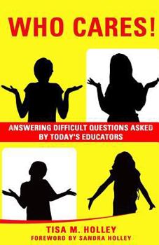 Paperback Who Cares!: Answering Difficult Questions Asked By Today's Educators Book