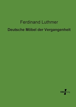 Deutsche M�bel Der Vergangenheit (Classic Reprint)
