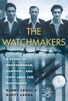 Hardcover The Watchmakers: A Powerful Ww2 Story of Brotherhood, Survival, and Hope Amid the Holocaust Book