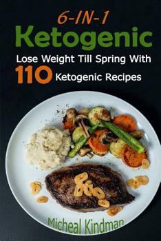 Paperback Ketogenic: 6-in-1 Ketogenic Diet Box Set: Lose Weight Till Spring With 110 Ketogenic Recipes: (Ketogenic Diet, Ketogenic Plan, We Book