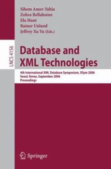 Paperback Database and XML Technologies: 4th International XML Database Symposium, Xsym 2006, Seoul, Korea, September 10-11, 2006, Proceedings Book