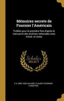 Hardcover Mémoires secrets de Fournier l'Américain: Publiés pour la première fois d'après le manuscrit des archives nationales avec introd. et notes [French] Book