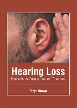 Hardcover Hearing Loss: Mechanisms, Assessment and Treatment Book