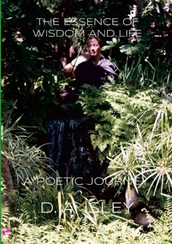 Paperback The Essence of Wisdom and Life: A Poetic Journey Book