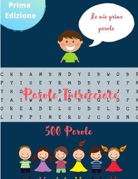 Paperback Parole Intrecciate: Parole Intrecciate - Formato A4 - Le Mie Prime Parole - Piccoli passatempi divertimento - Cruccipuzzle - A partire da 6 anni [Italian] Book