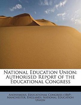 Paperback National Education Union: Authorised Report of the Educational Congress Book