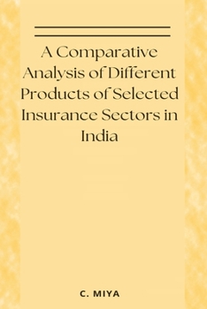 Paperback A Comparative Analysis of Different Products of Selected Insurance Sectors in India Book