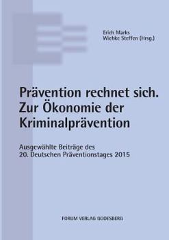 Paperback Prävention rechnet sich. Zur Ökonomie der Kriminalprävention: Ausgewählte Beiträge des 20. Deutschen Präventionstages (08. und 09. Juni 2015 in Frankf [German] Book