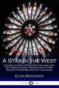 Paperback A Star in the West: A Humble Attempt to Discover the Long Lost Ten Tribes of Israel; Preparatory to Their Return to Their Beloved City, Je Book