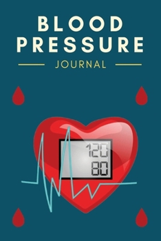 Paperback Blood Pressure Journal: (Blood Pressure Tracker Journal/Blood Pressure Log, Health Journal, Blood Pressure Tracking Notebook, BP Journal/BP Lo Book