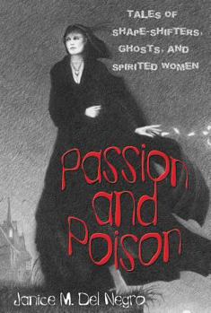 Hardcover Passion and Poison: Tales of Shape-Shifters, Ghosts, and Spirited Women Book