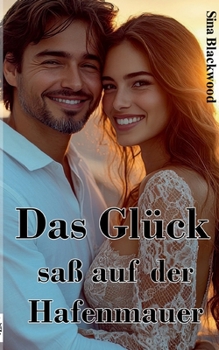 Das Glück saß auf der Hafenmauer (German Edition)
