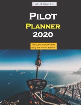 Pilot Planner 2020: Yearly, Monthly, Weekly, Daily and Hourly Planner size 8.5 Inch x 11 Inch