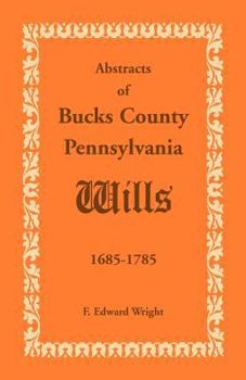 Paperback Abstracts of Bucks County, Pennsylvania, Wills 1685-1785 Book