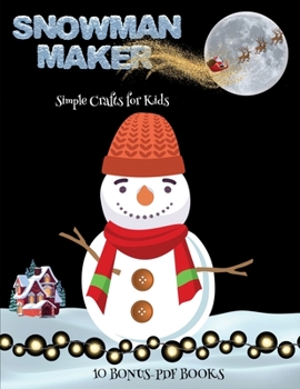 Paperback Simple Crafts for Kids (Snowman Maker): Make your own snowman by cutting and pasting the contents of this book. This book is designed to improve hand- Book