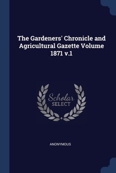 Paperback The Gardeners' Chronicle and Agricultural Gazette Volume 1871 v.1 Book