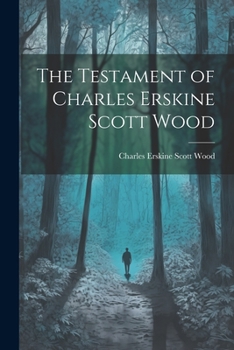 The testament of Charles Erskine Scott Wood