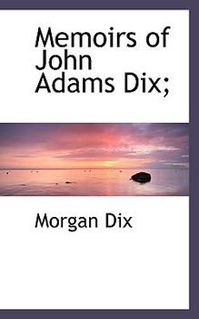 Memoirs of John Adams Dix;