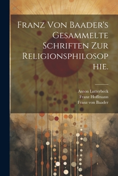 Paperback Franz von Baader's Gesammelte Schriften zur Religionsphilosophie. [German] Book