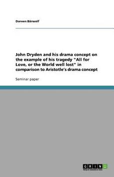 Paperback John Dryden and his drama concept on the example of his tragedy "All for Love, or the World well lost" in comparison to Aristotle's drama concept Book