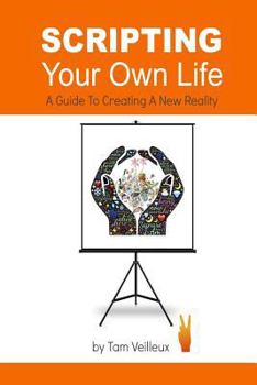 Paperback Scripting Your Own Life: A Guide to Creating A New Reality Book