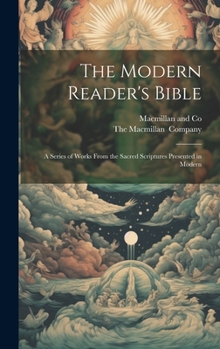 Hardcover The Modern Reader's Bible: A Series of Works From the Sacred Scriptures Presented in Modern Book