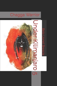 Paperback Under Kilimanjaro 5: Chagga Warrior Book