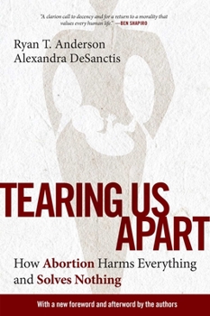 Paperback Tearing Us Apart: How Abortion Harms Everything and Solves Nothing Book