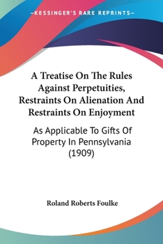 A Treatise on the Rules Against Perpetuities, Restraints on Alienation and Restraints on Enjoyment