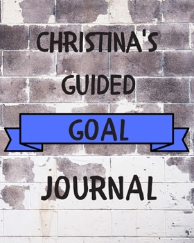 Paperback Christina's 2020 Goal Book: 2020 New Year Planner Guided Goal Journal Gift for Christina / Notebook / Diary / Unique Greeting Card Alternative Book