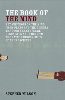 Paperback Book of the Mind: Key Writings on the Mind from Plato and the Buddha Through Shakespeare, Descartes, and Freud to the Latest Discoveries Book