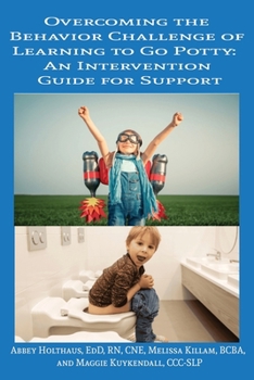 Paperback Overcoming the Behavior Challenge of Learning to Go Potty: : An Intervention Guide for Support Book