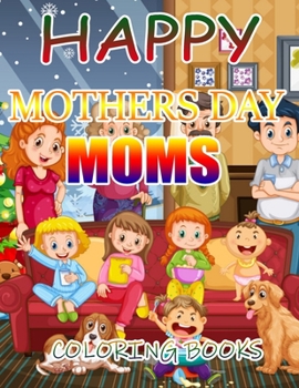 Happy Mothers Day Moms Coloring Books: A Gift for You Coloring Book
