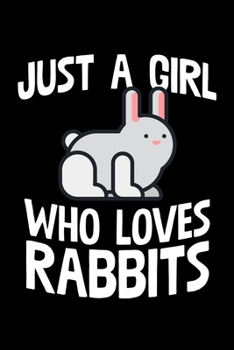 Paperback Just A Girl Who Loves Rabbits: College Ruled Lined Writing Notebook Journal, 6x9, 120 Pages Book